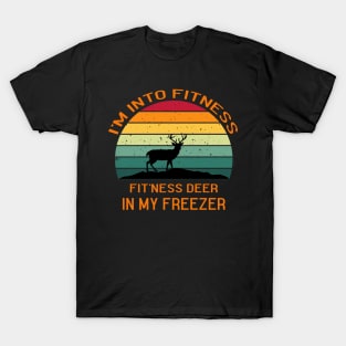 I'm into fitness fit'ness deer in my freezer T-Shirt